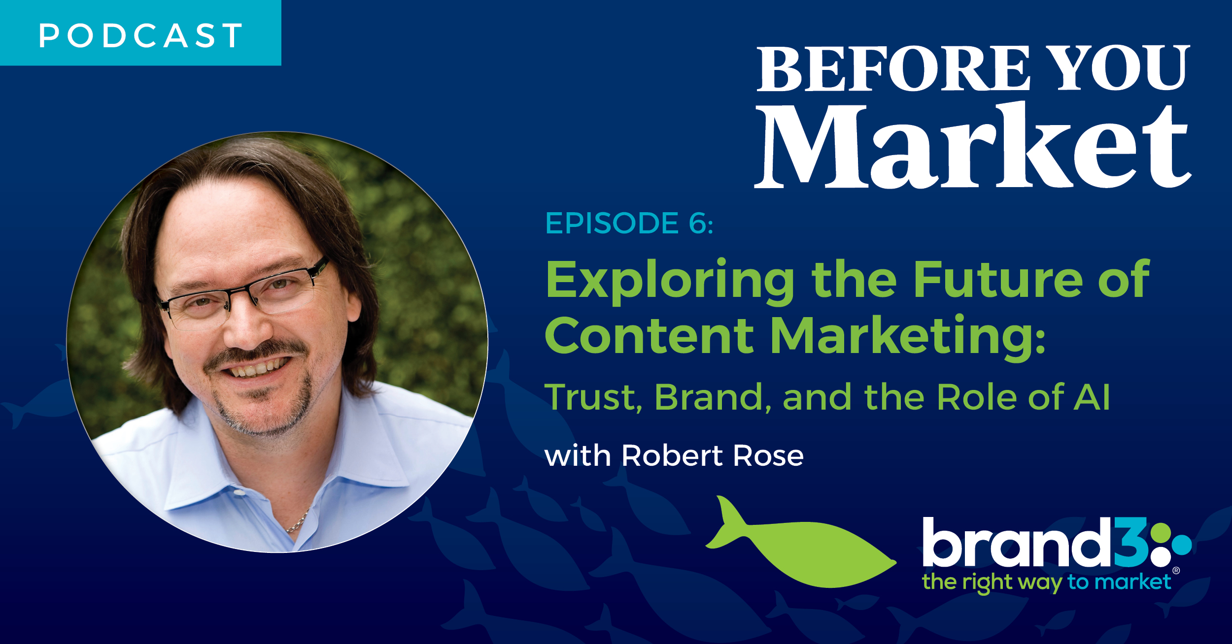 Before You Market Podcast: Episode 6, Robert Rose